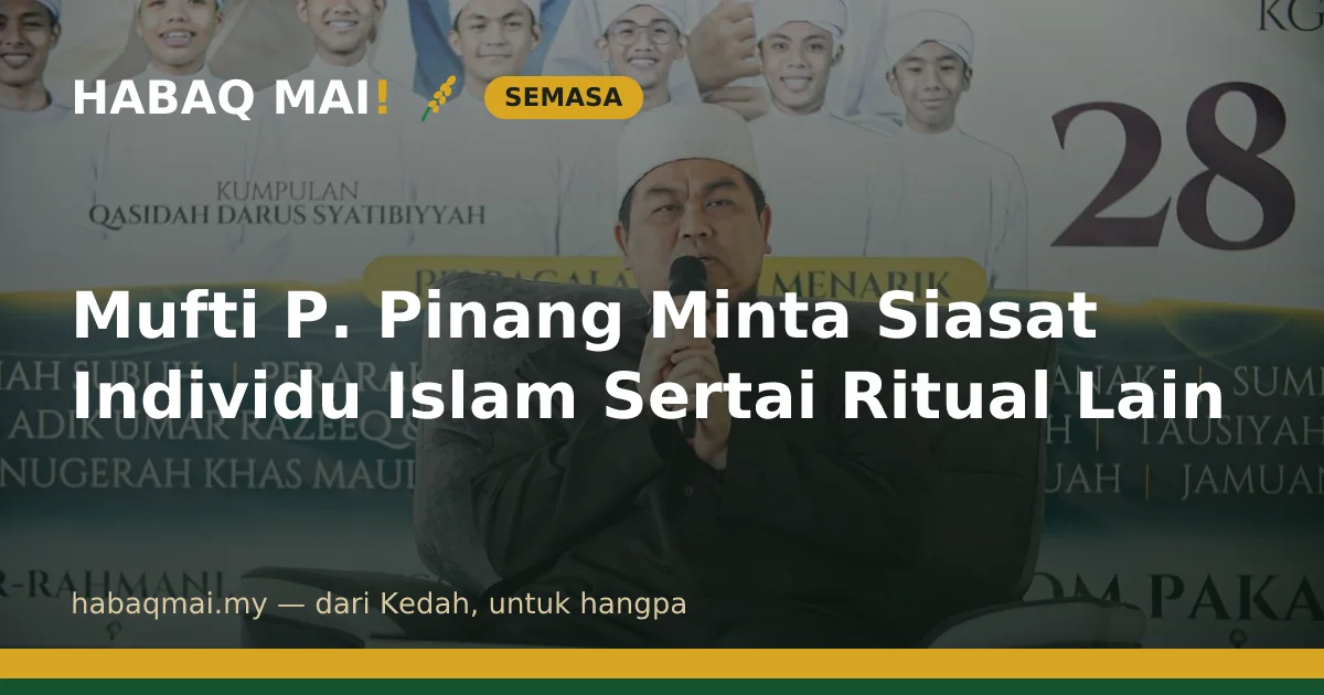 Mufti P. Pinang Minta Siasat Individu Islam Sertai Ritual Lain