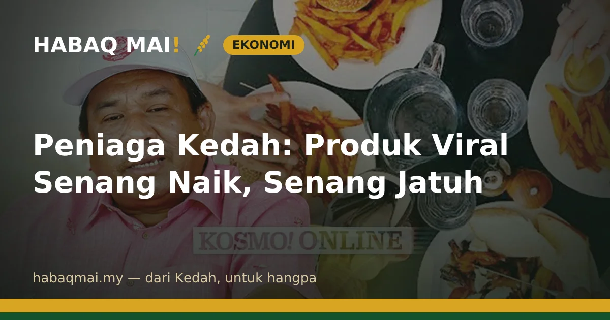 Peniaga Kedah: Produk Viral Senang Naik, Senang Jatuh