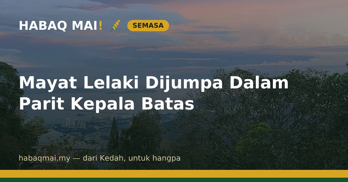 Mayat Lelaki Dijumpa Dalam Parit Kepala Batas