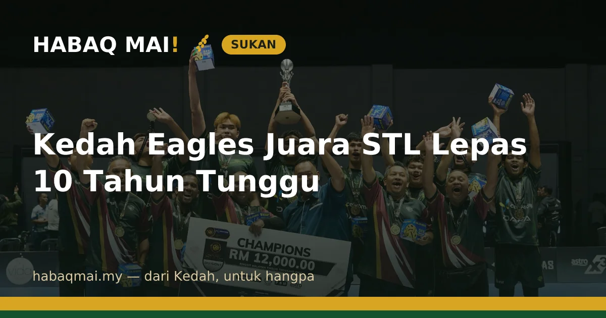 Kedah Eagles Juara STL Lepas 10 Tahun Tunggu