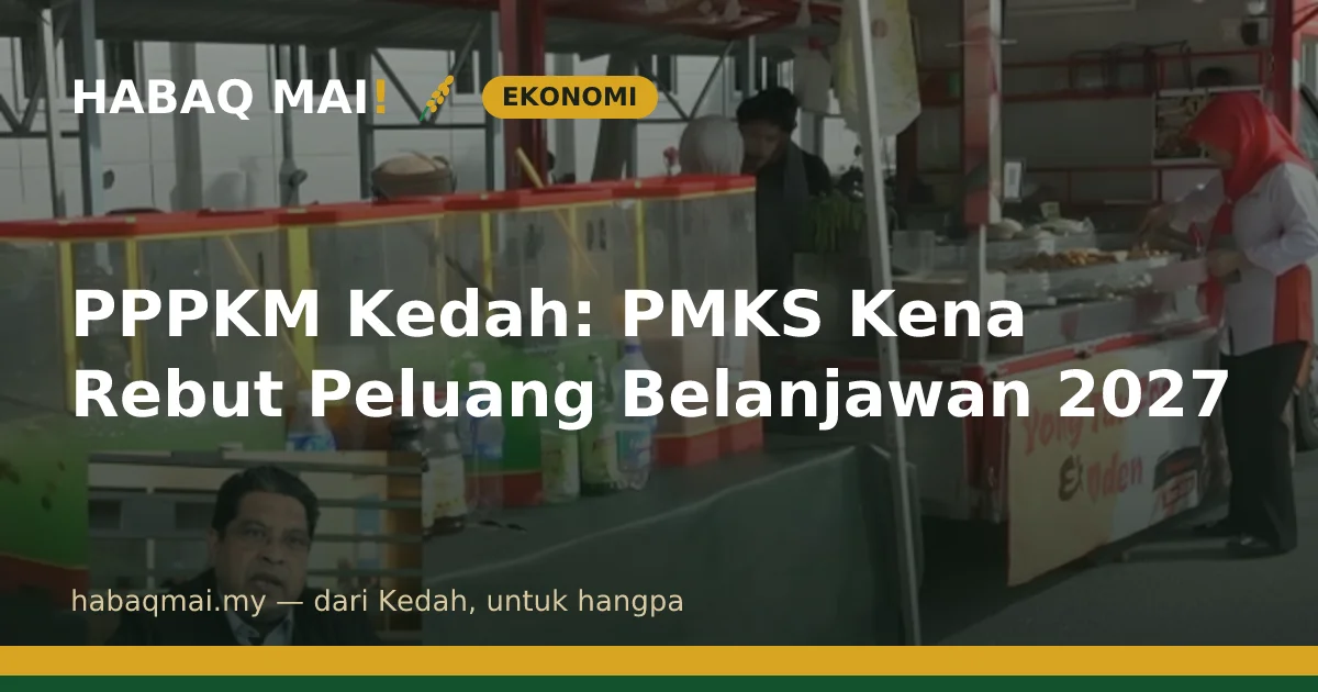 PPPKM Kedah: PMKS Kena Rebut Peluang Belanjawan 2027