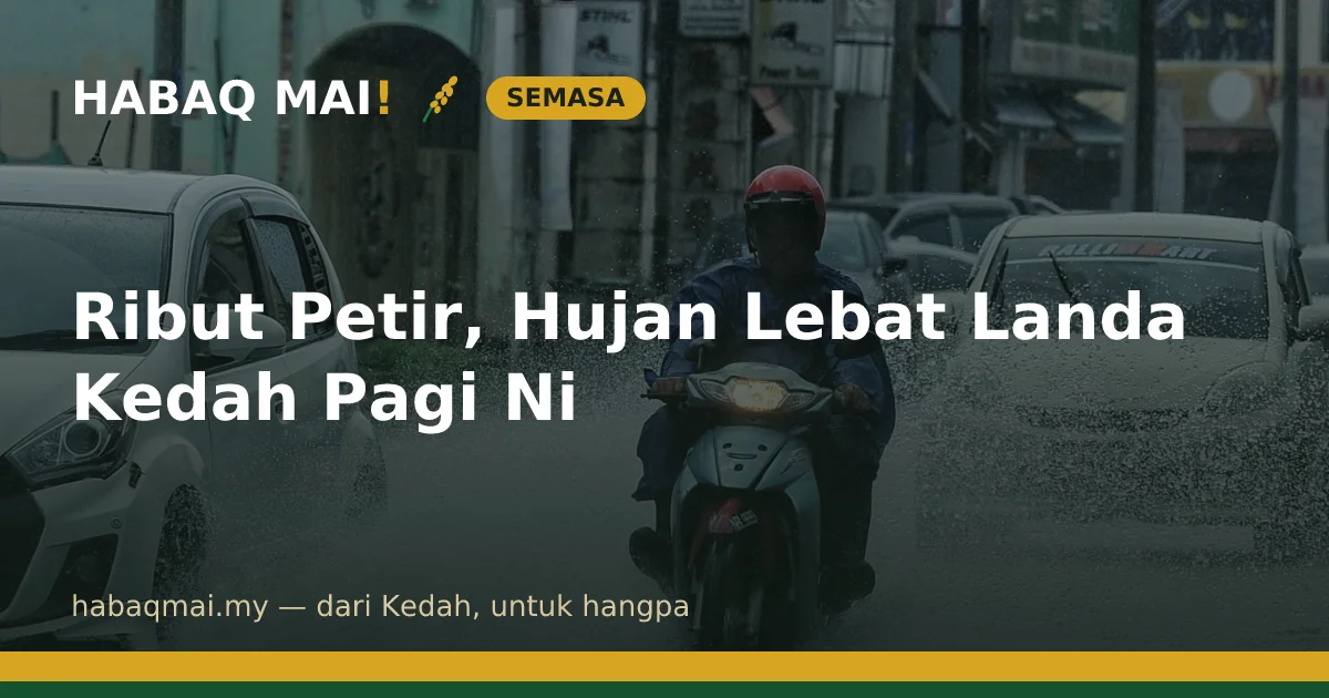 Ribut Petir, Hujan Lebat Landa Kedah Pagi Ni