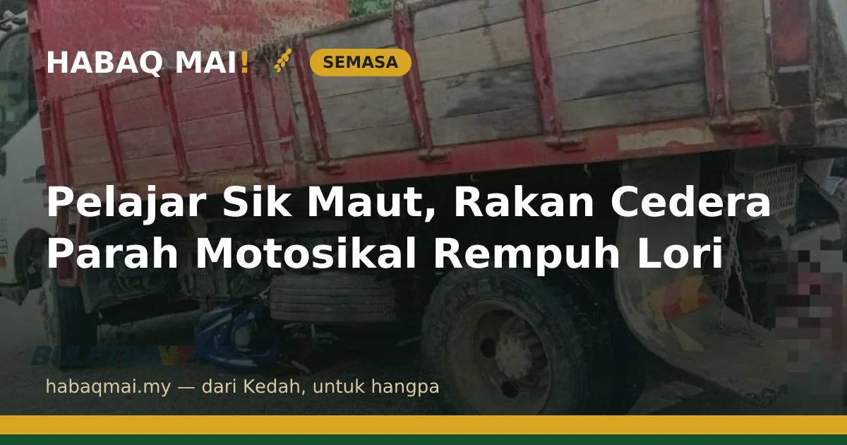 Pelajar Sik Maut, Rakan Cedera Parah Motosikal Rempuh Lori