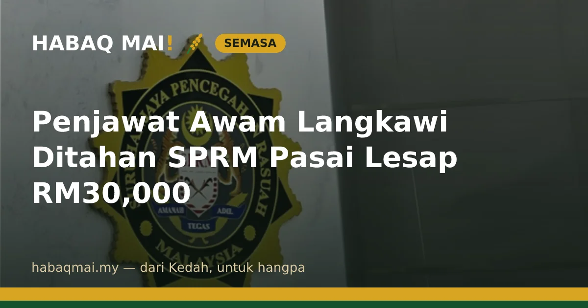 Penjawat Awam Langkawi Ditahan SPRM Pasai Lesap RM30,000