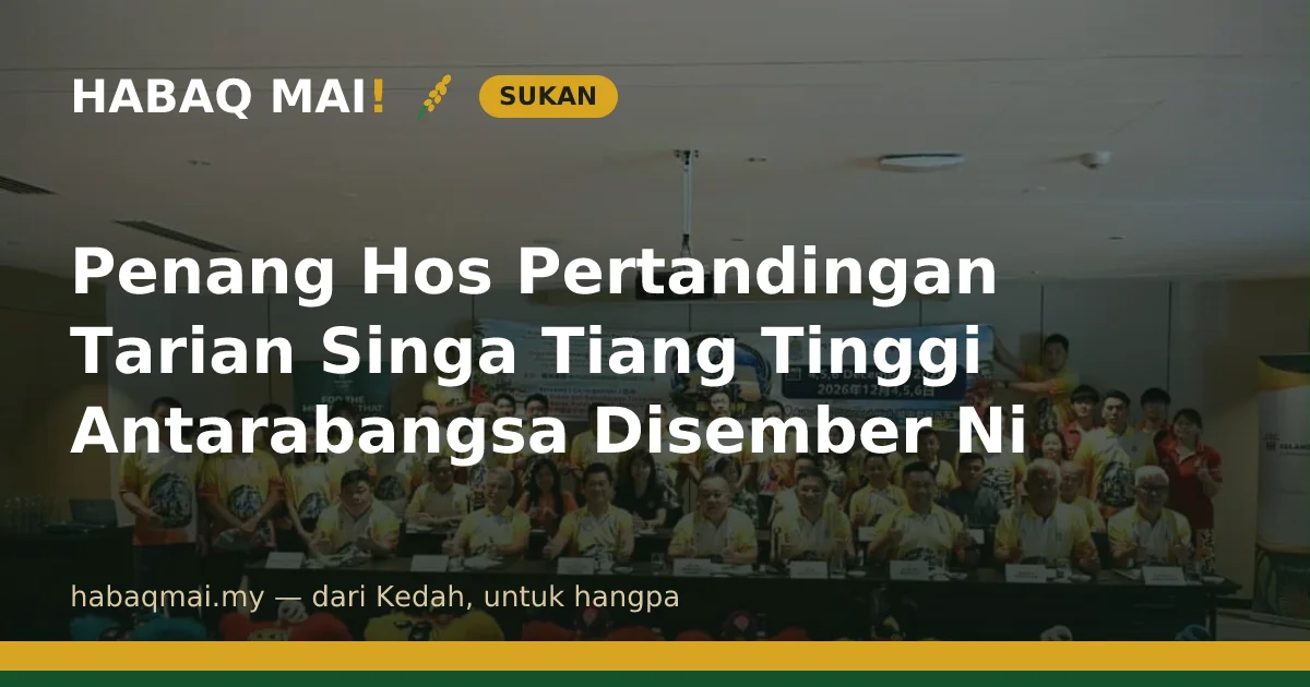 Penang Hos Pertandingan Tarian Singa Tiang Tinggi Antarabangsa Disember Ni