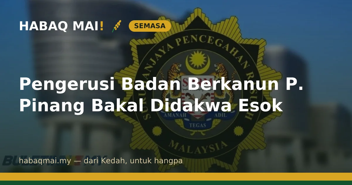 Pengerusi Badan Berkanun P. Pinang Bakal Didakwa Esok
