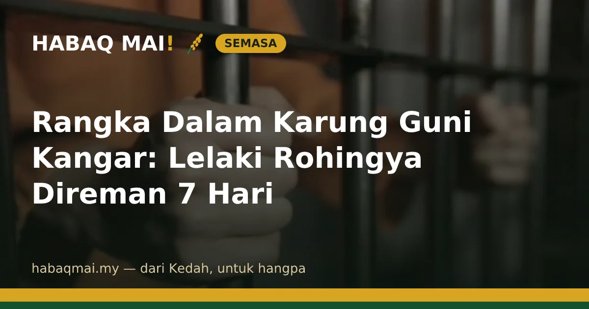Rangka Dalam Karung Guni Kangar: Lelaki Rohingya Direman 7 Hari