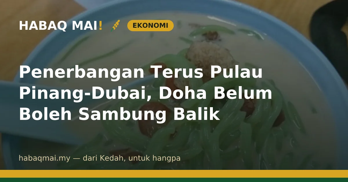Penerbangan Terus Pulau Pinang-Dubai, Doha Belum Boleh Sambung Balik