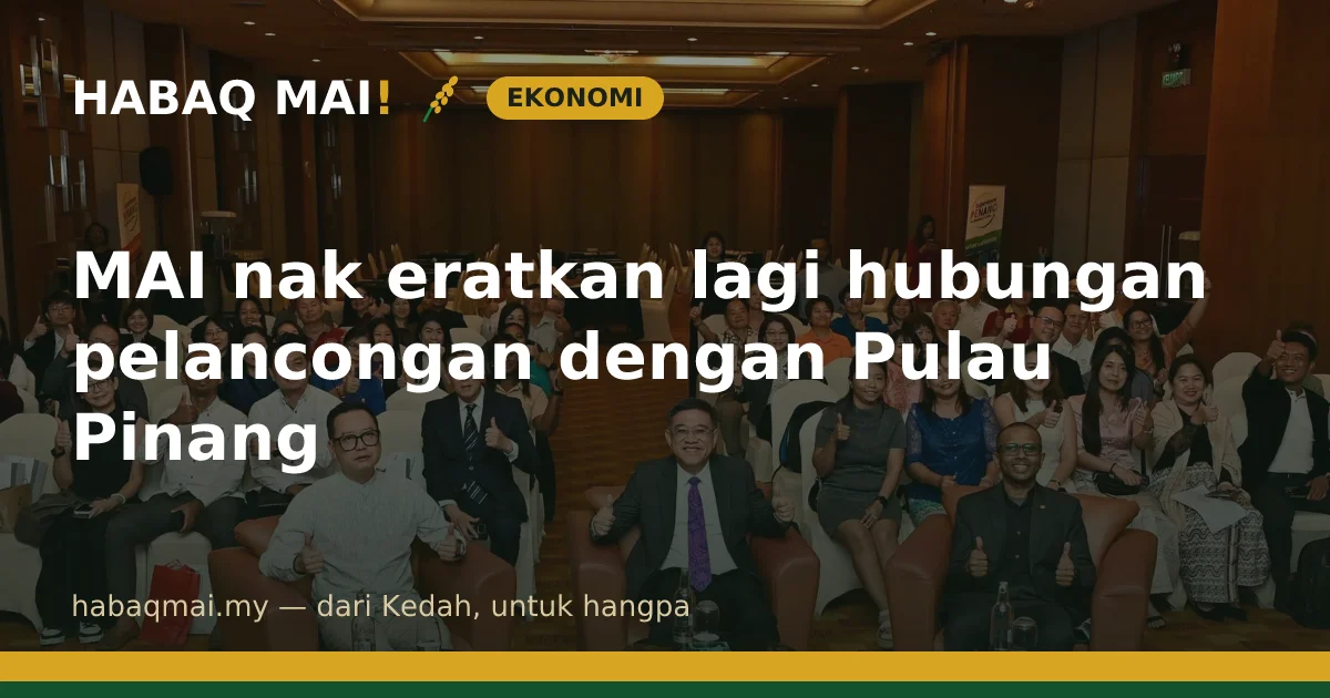 MAI nak eratkan lagi hubungan pelancongan dengan Pulau Pinang