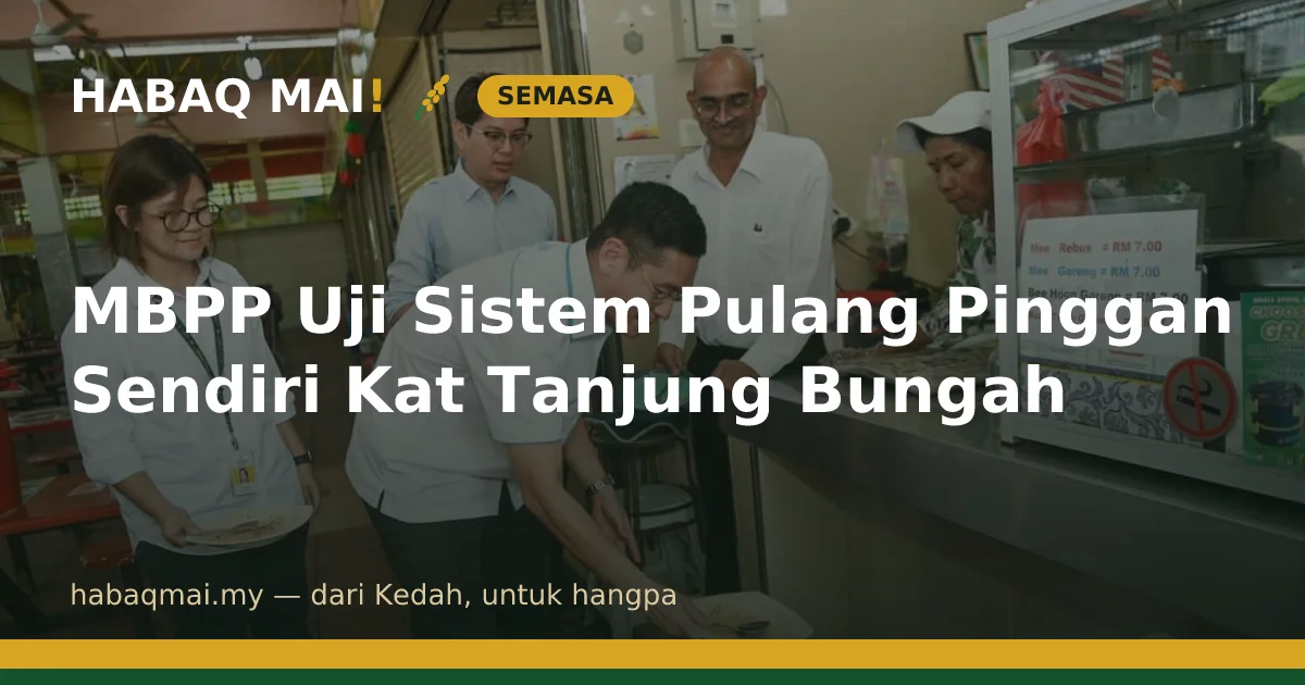 MBPP Uji Sistem Pulang Pinggan Sendiri Kat Tanjung Bungah
