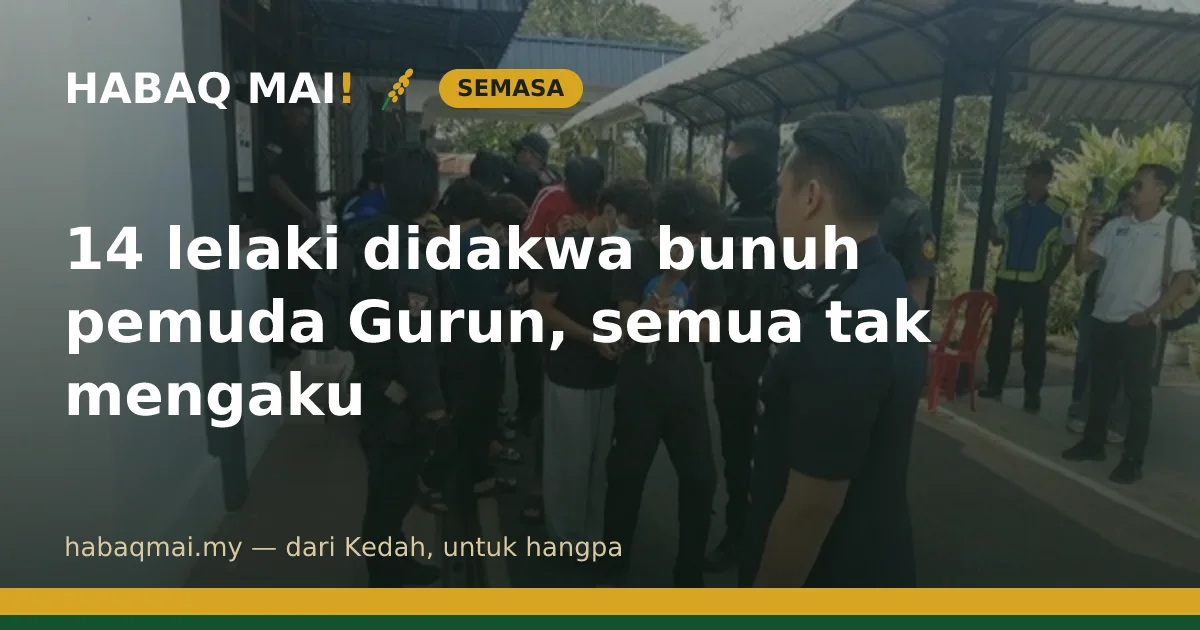 14 lelaki didakwa bunuh pemuda Gurun, semua tak mengaku