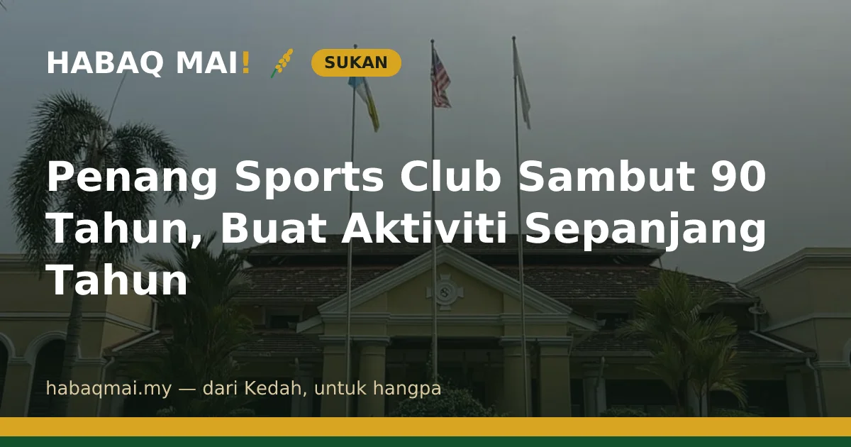 Penang Sports Club Sambut 90 Tahun, Buat Aktiviti Sepanjang Tahun
